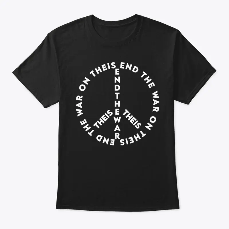 End The War On Theis Shirt 